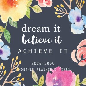 2026-2030 Five Year Monthly Planner: Dream It, Believe It, Achieve It: (January 2026 through December 2030)